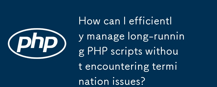 How can I efficiently manage long-running PHP scripts without encountering termination issues?