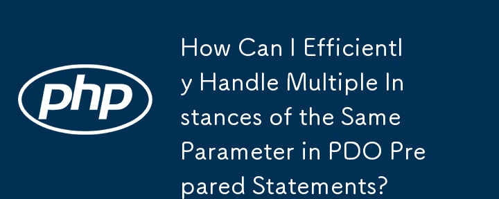 How Can I Efficiently Handle Multiple Instances of the Same Parameter in PDO Prepared Statements?