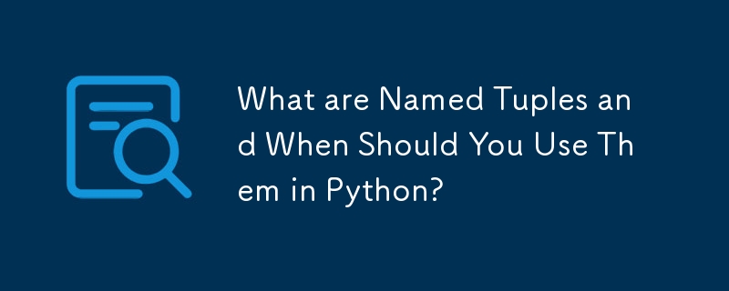 What are Named Tuples and When Should You Use Them in Python?