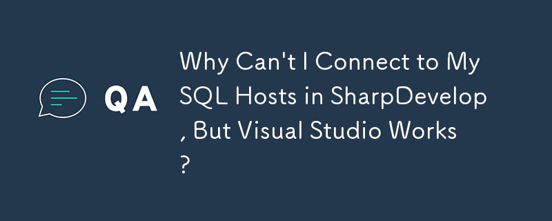 Why Can't I Connect to MySQL Hosts in SharpDevelop, But Visual Studio Works?