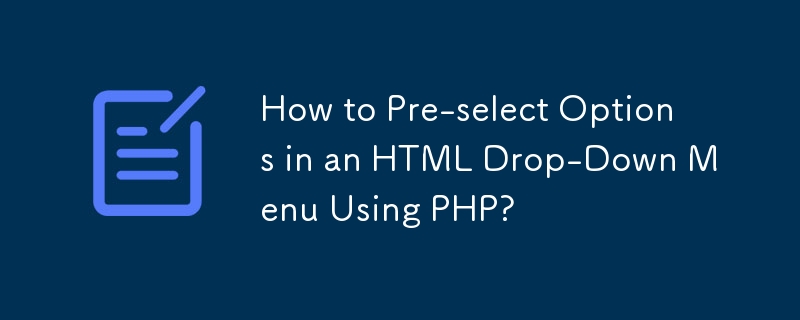 PHP를 사용하여 HTML 드롭다운 메뉴에서 옵션을 미리 선택하는 방법은 무엇입니까?