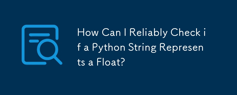 How Can I Reliably Check if a Python String Represents a Float?