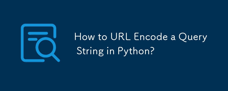 Comment encoder une chaîne de requête en URL en Python ?