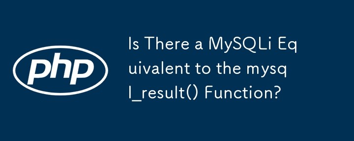 Existe-t-il un équivalent MySQLi à la fonction mysql_result() ?