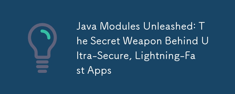 Entfesselte Java-Module: Die Geheimwaffe hinter hochsicheren, blitzschnellen Apps