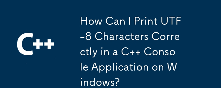 How Can I Print UTF-8 Characters Correctly in a C   Console Application on Windows?