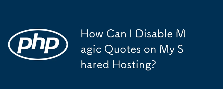 How Can I Disable Magic Quotes on My Shared Hosting?