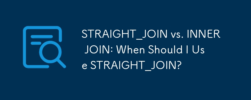 STRAIGHT_JOIN vs. INNER JOIN: Wann sollte ich STRAIGHT_JOIN verwenden?