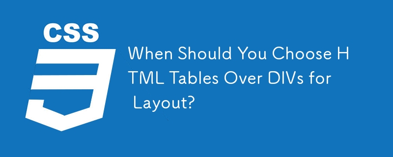 Wann sollten Sie für das Layout HTML-Tabellen gegenüber DIVs wählen?