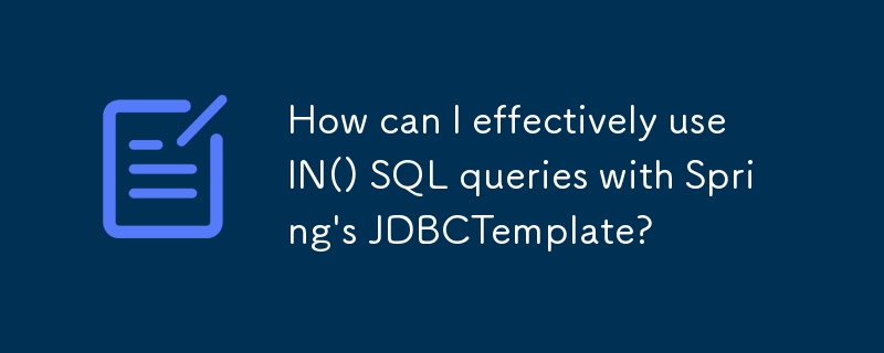 Spring の JDBCTemplate で IN() SQL クエリを効果的に使用するにはどうすればよいですか?