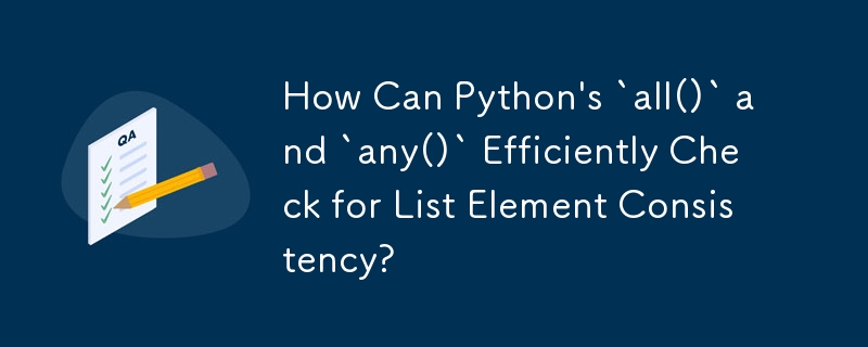 How Can Python\'s `all()` and `any()` Efficiently Check for List Element Consistency?