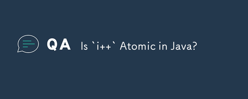 Is `i  ` Atomic in Java?