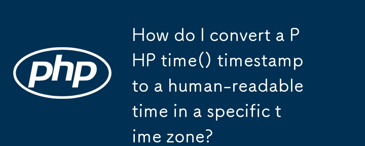 How do I convert a PHP time() timestamp to a human-readable time in a specific time zone?