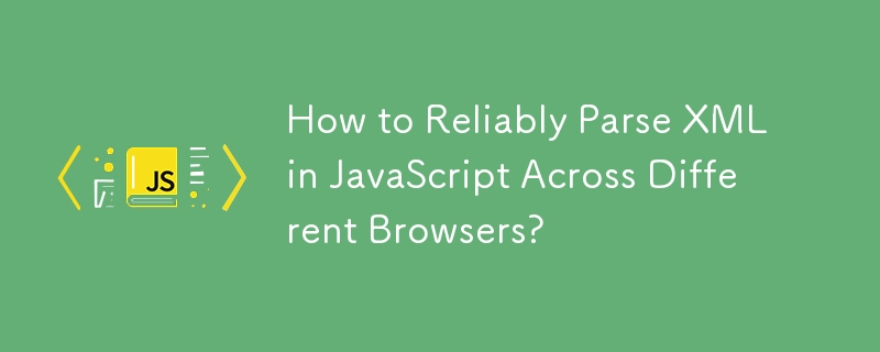 Comment analyser de manière fiable du XML en JavaScript sur différents navigateurs ?
