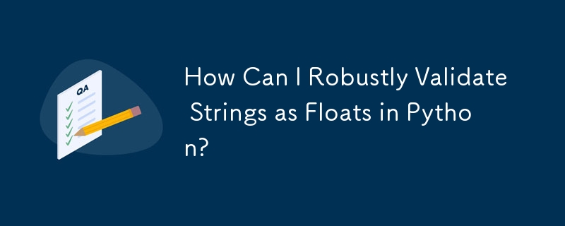 How Can I Robustly Validate Strings as Floats in Python?