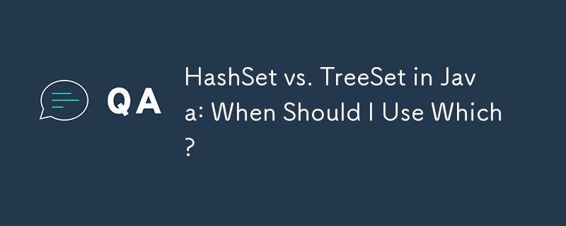 Java 中的 HashSet 与 TreeSet：我什么时候应该使用哪个？