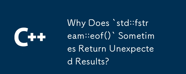 Mengapakah `std::fstream::eof()` Kadangkala Mengembalikan Keputusan Yang Tidak Dijangka?