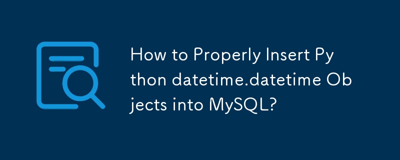 Wie füge ich Python-Datetime.datetime-Objekte richtig in MySQL ein?