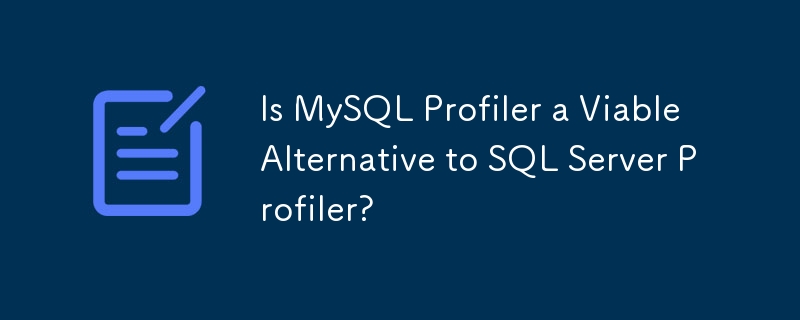 Is MySQL Profiler a Viable Alternative to SQL Server Profiler?