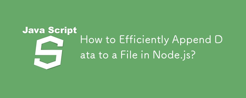 How to Efficiently Append Data to a File in Node.js?