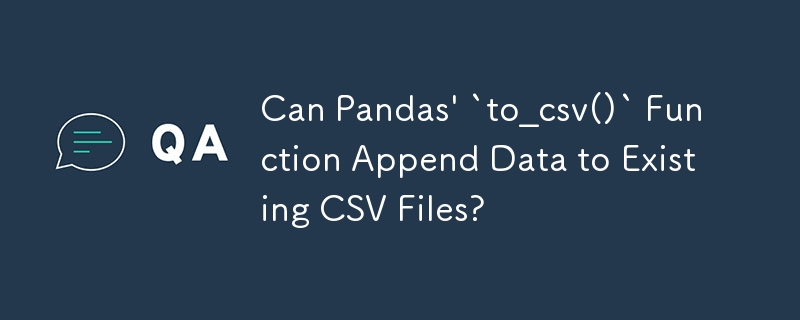 Can Pandas\' `to_csv()` Function Append Data to Existing CSV Files?