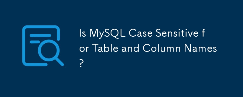 MySQL ではテーブル名とカラム名の大文字と小文字が区別されますか?