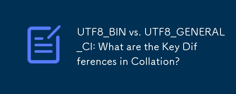 UTF8_BIN vs. UTF8_GENERAL_CI: Was sind die Hauptunterschiede bei der Sortierung?