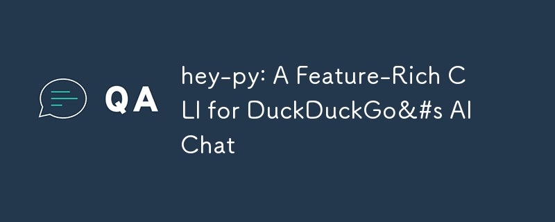 hey-py：用于 DuckDuckGo 人工智能聊天的功能丰富的 CLI