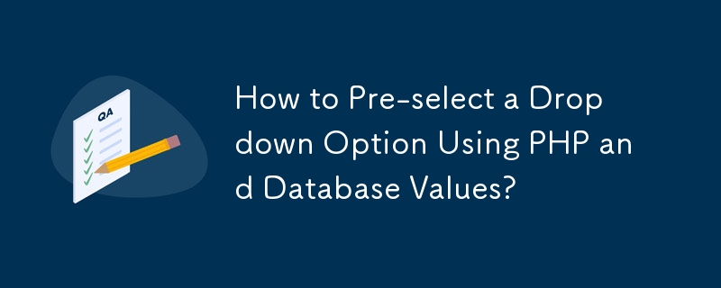 How to Pre-select a Dropdown Option Using PHP and Database Values?