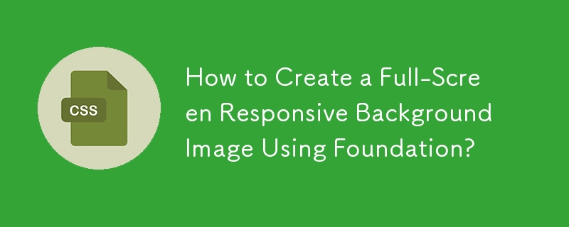 How to Create a Full-Screen Responsive Background Image Using Foundation?