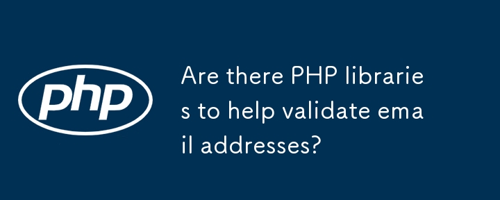 Are there PHP libraries to help validate email addresses?