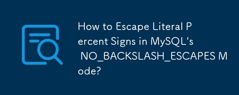 How to Escape Literal Percent Signs in MySQL\'s NO_BACKSLASH_ESCAPES Mode?