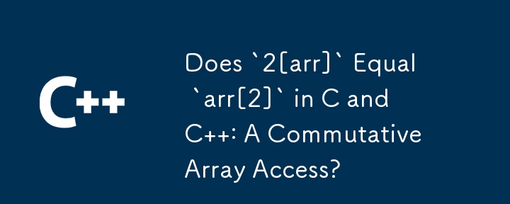 `2[arr]` は C および C : 可換配列アクセスの `arr[2]` と等しくなりますか?