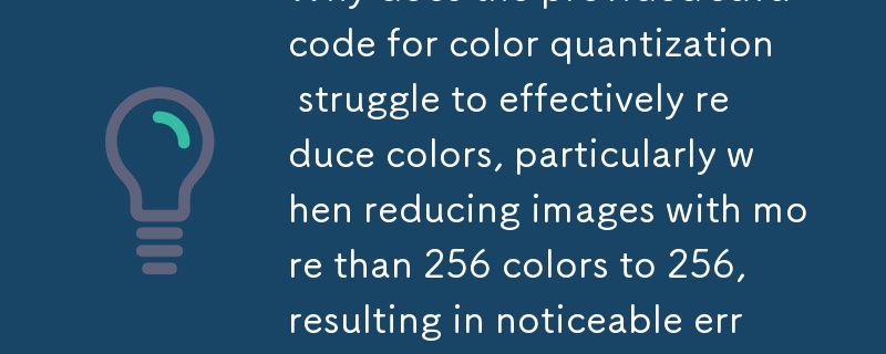 カラー量子化用に提供されている Java コードが、特に 256 色を超える画像を 256 色に減色する場合に効果的に減色するのに苦労し、次のような顕著なエラーが発生するのはなぜですか?