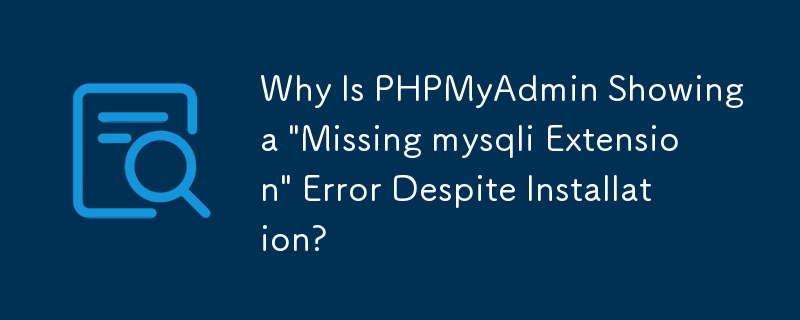 Pourquoi PHPMyAdmin affiche-t-il une erreur « Extension mysqli manquante » malgré l'installation ?