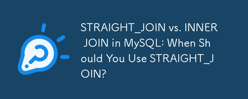 STRAIGHT_JOIN vs INNER JOIN dans MySQL : quand devriez-vous utiliser STRAIGHT_JOIN ?