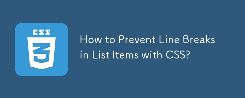 Comment empêcher les sauts de ligne dans les éléments de liste avec CSS ?