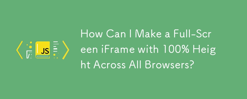 Bagaimanakah Saya Boleh Membuat iFrame Skrin Penuh dengan Ketinggian 100% Merentas Semua Penyemak Imbas?