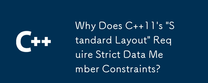 Warum erfordert das „Standardlayout' von C 11 strenge Datenelementbeschränkungen?