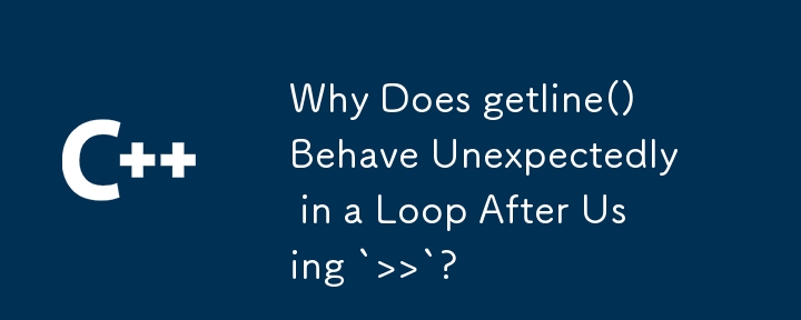 Why Does getline() Behave Unexpectedly in a Loop After Using `>>`?