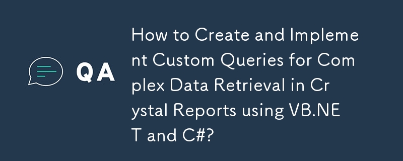 Comment créer et implémenter des requêtes personnalisées pour la récupération de données complexes dans Crystal Reports à l'aide de VB.NET et C# ?