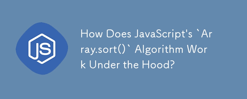 Bagaimanakah Algoritma `Array.sort()` JavaScript Berfungsi Di Bawah Hud?