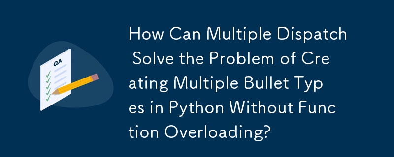 다중 디스패치가 함수 오버로딩 없이 Python에서 여러 글머리 기호 유형을 생성하는 문제를 어떻게 해결할 수 있습니까?