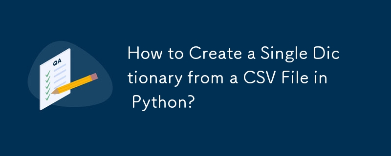 Python의 CSV 파일에서 단일 사전을 만드는 방법은 무엇입니까?