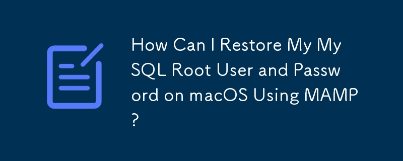 Comment puis-je restaurer mon utilisateur root et mon mot de passe MySQL sur macOS à l'aide de MAMP ?