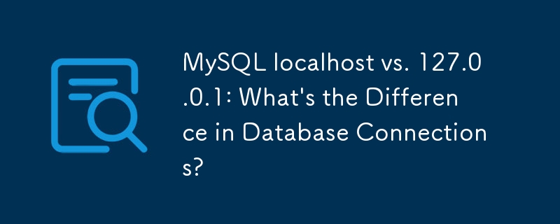 MySQL localhost vs 127.0.0.1 : quelle est la différence dans les connexions aux bases de données ?