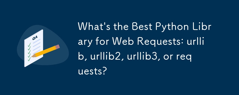 웹 요청(urllib, urllib2, urllib3 또는 요청)을 위한 최고의 Python 라이브러리는 무엇입니까?