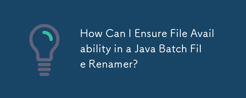 Comment puis-je garantir la disponibilité des fichiers dans un renamer de fichiers batch Java ?