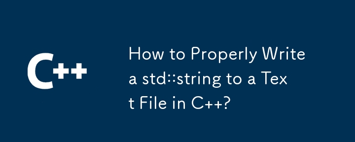 How to Properly Write a std::string to a Text File in C  ?