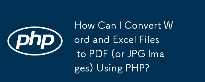 Bagaimanakah Saya Boleh Menukar Fail Word dan Excel kepada PDF (atau Imej JPG) Menggunakan PHP?